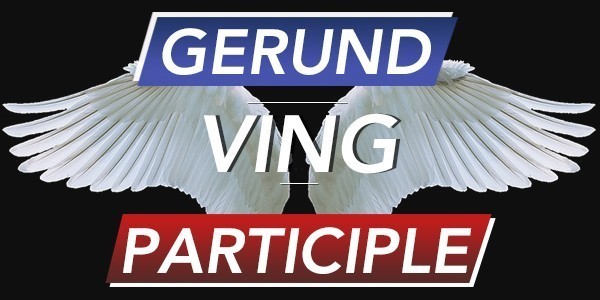 Gerund + Participle I = VING