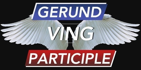 Gerund + Participle I = VING